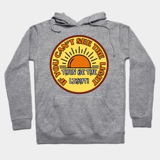 Good Positive Vibes If you can't see the light then be the light Hoodie